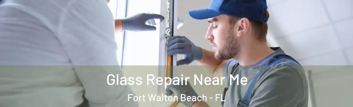  Glass Repair Near Me Fort Walton Beach - FL